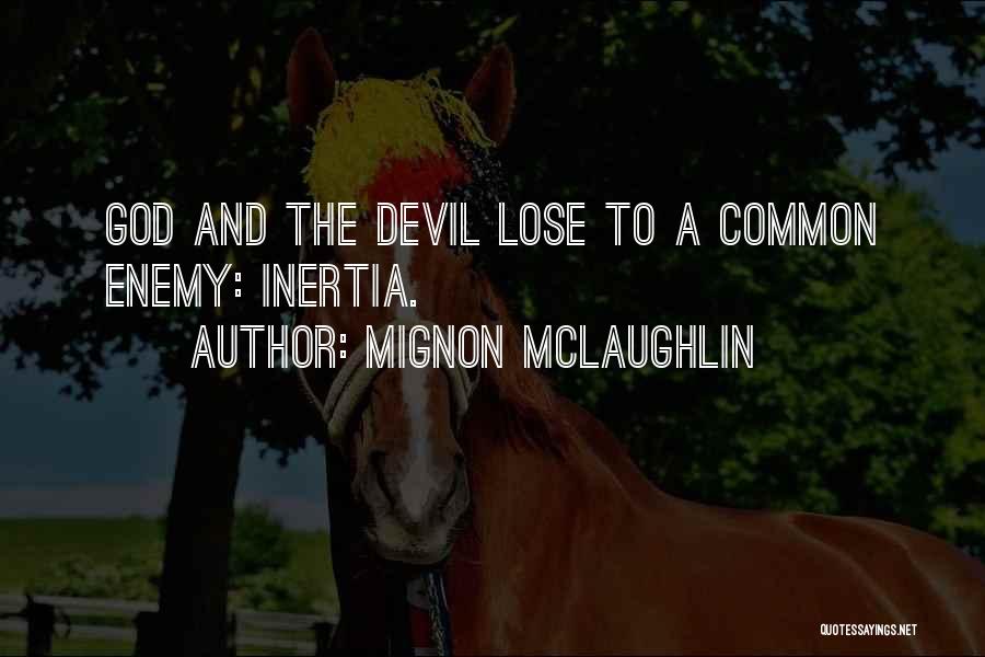 Common Enemy Quotes By Mignon McLaughlin