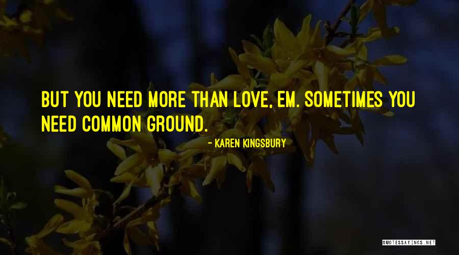 Common Ground Quotes By Karen Kingsbury