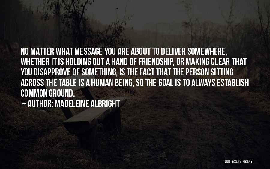 Common Ground Quotes By Madeleine Albright