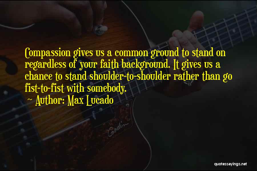Common Ground Quotes By Max Lucado