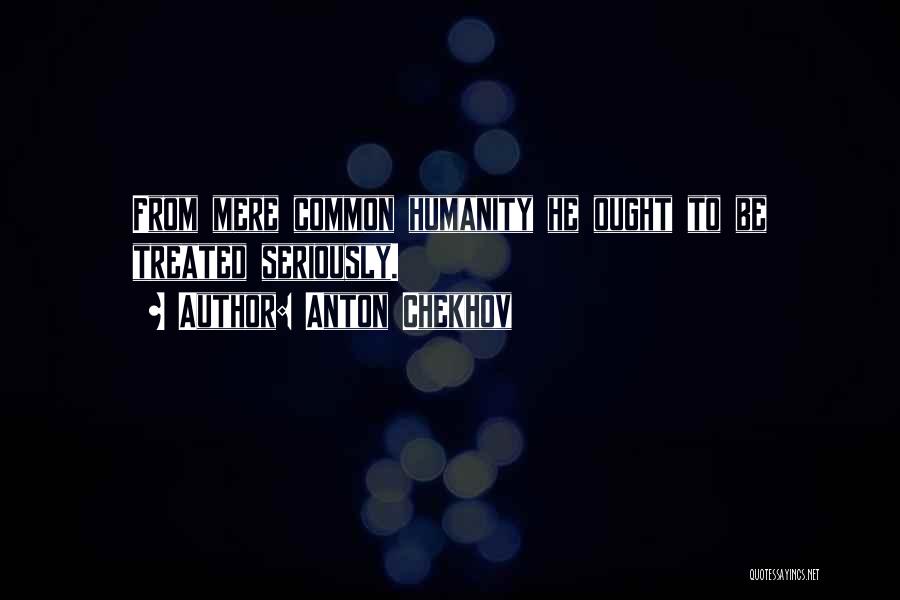 Common Humanity Quotes By Anton Chekhov