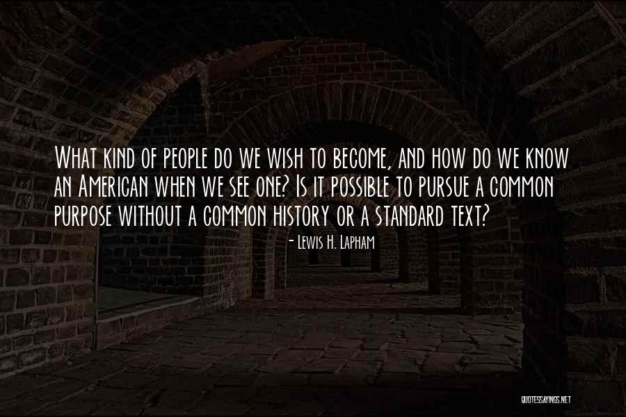 Common Purpose Quotes By Lewis H. Lapham Common Purpose Quotes By Lewis H. Lapham