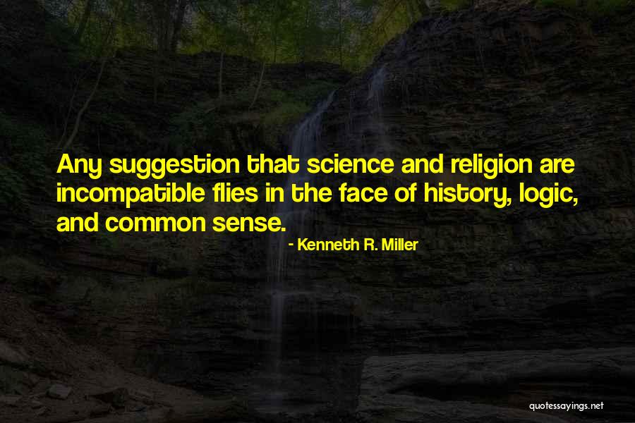 Common Sense And Logic Quotes By Kenneth R. Miller Common Sense And Logic Quotes By Kenneth R. Miller