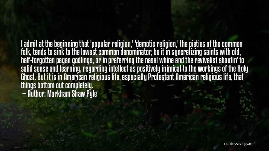 Common Things Quotes By Markham Shaw Pyle