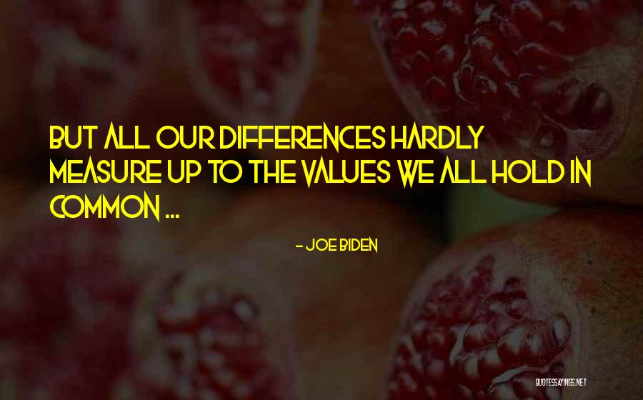 Common Values Quotes By Joe Biden Common Values Quotes By Joe Biden