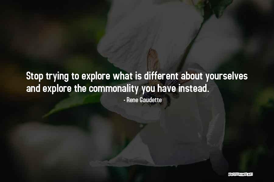 Commonality Quotes By Rene Gaudette Commonality Quotes By Rene Gaudette