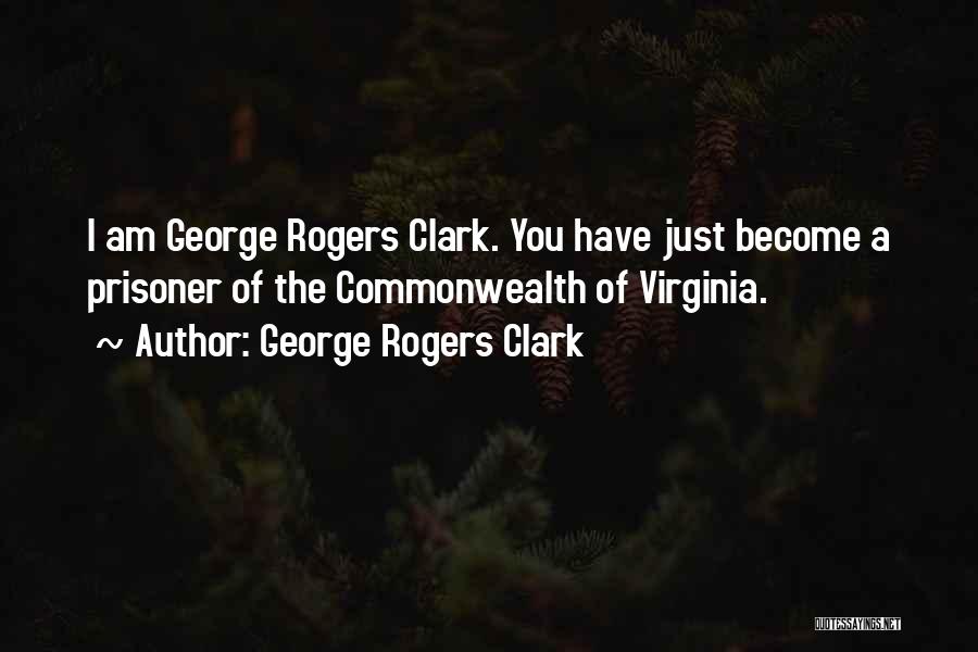 Commonwealth Quotes By George Rogers Clark