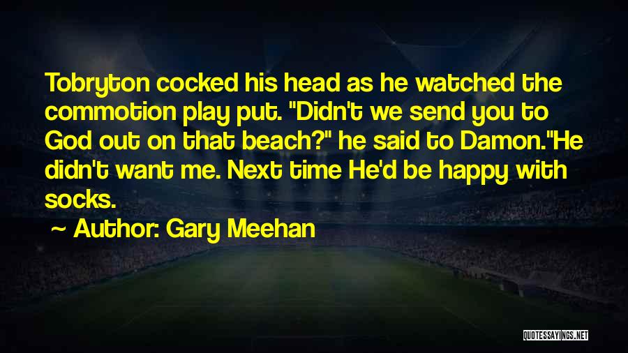 Commotion Quotes By Gary Meehan