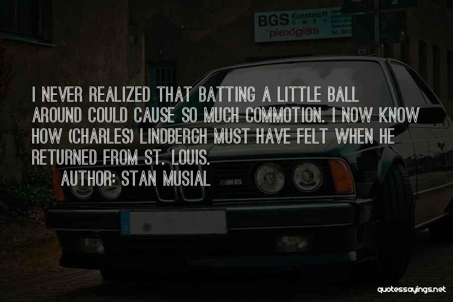 Commotion Quotes By Stan Musial