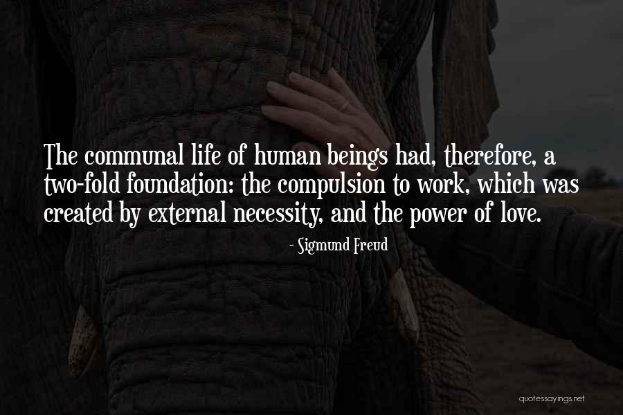 Communal Life Quotes By Sigmund Freud Communal Life Quotes By Sigmund Freud