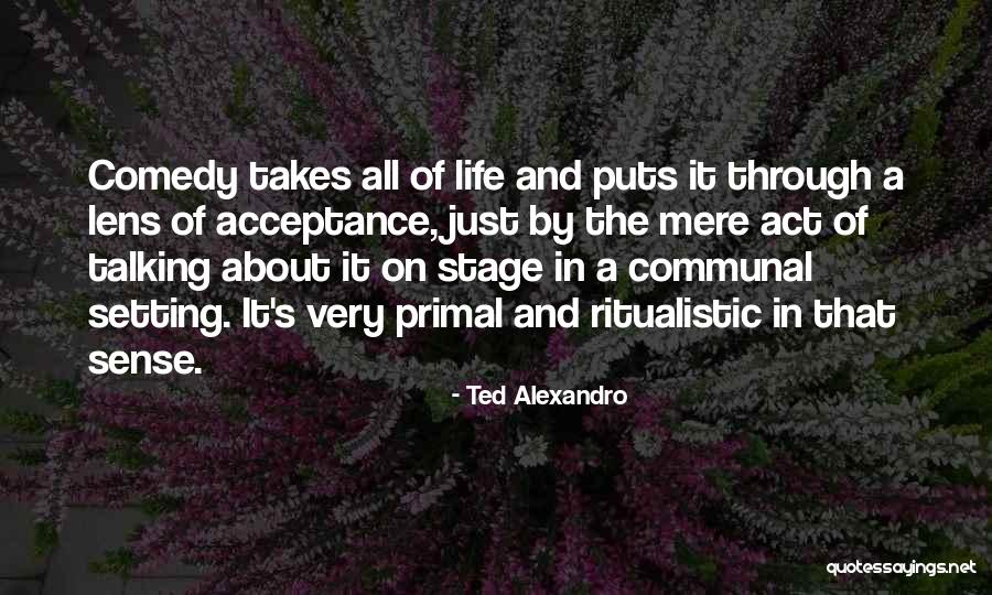 Communal Life Quotes By Ted Alexandro Communal Life Quotes By Ted Alexandro