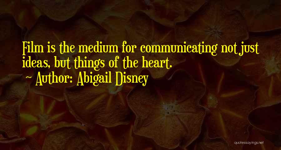 Communicating Ideas Quotes By Abigail Disney