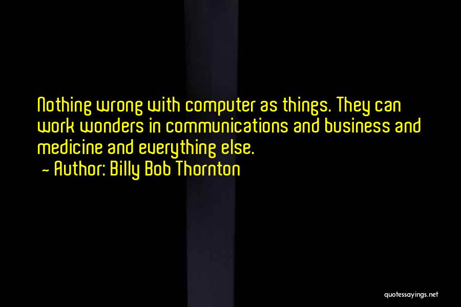 Communication And Business Quotes By Billy Bob Thornton