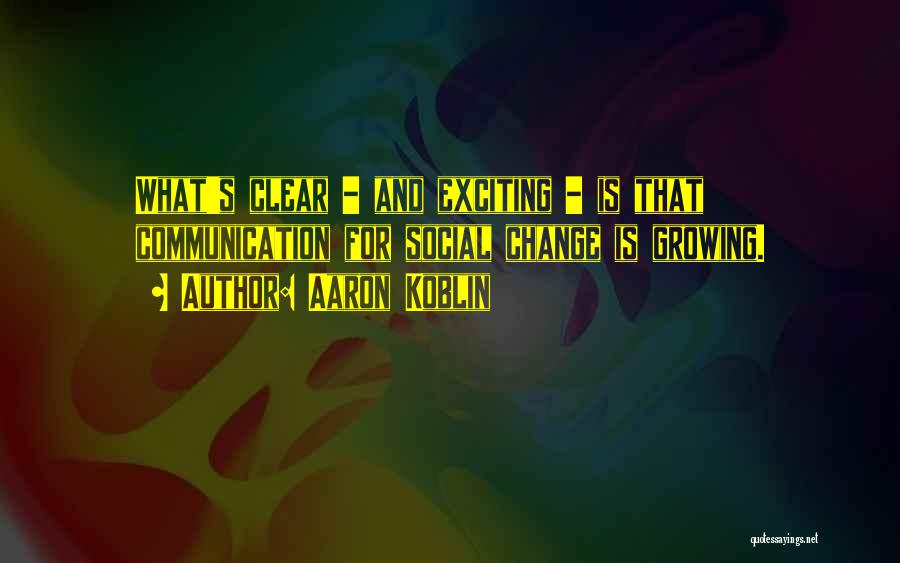 Communication And Change Quotes By Aaron Koblin