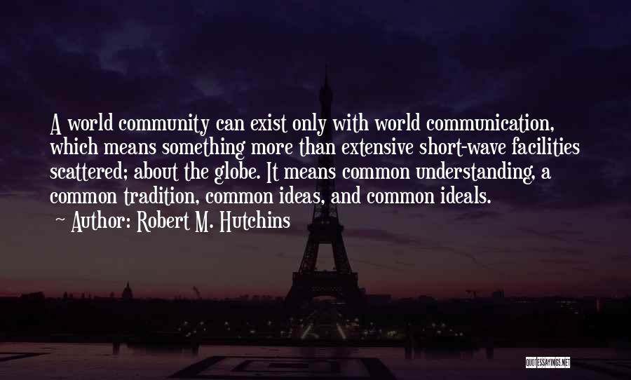 Communication And Understanding Quotes By Robert M. Hutchins
