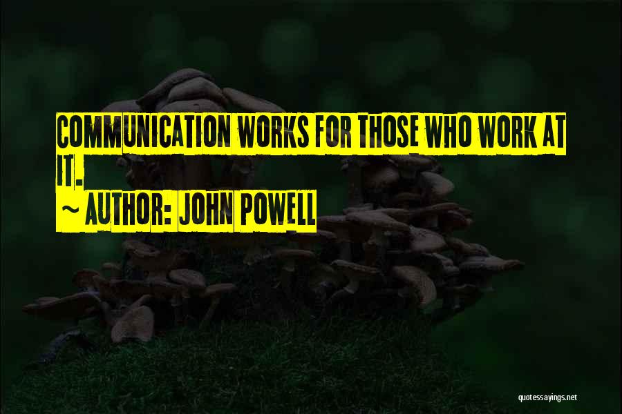 Communication At Work Quotes By John Powell