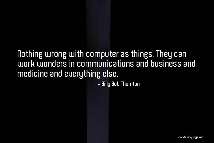 Communication In Business Quotes By Billy Bob Thornton