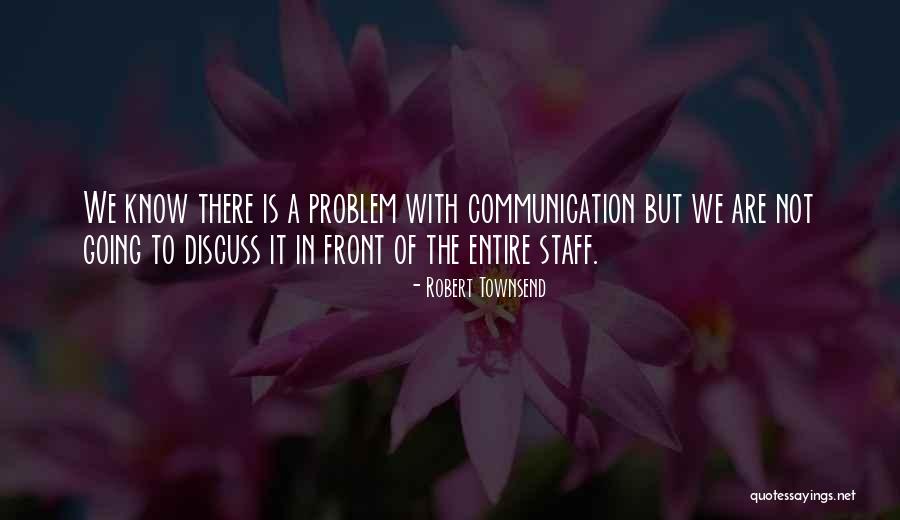 Communication In Business Quotes By Robert Townsend