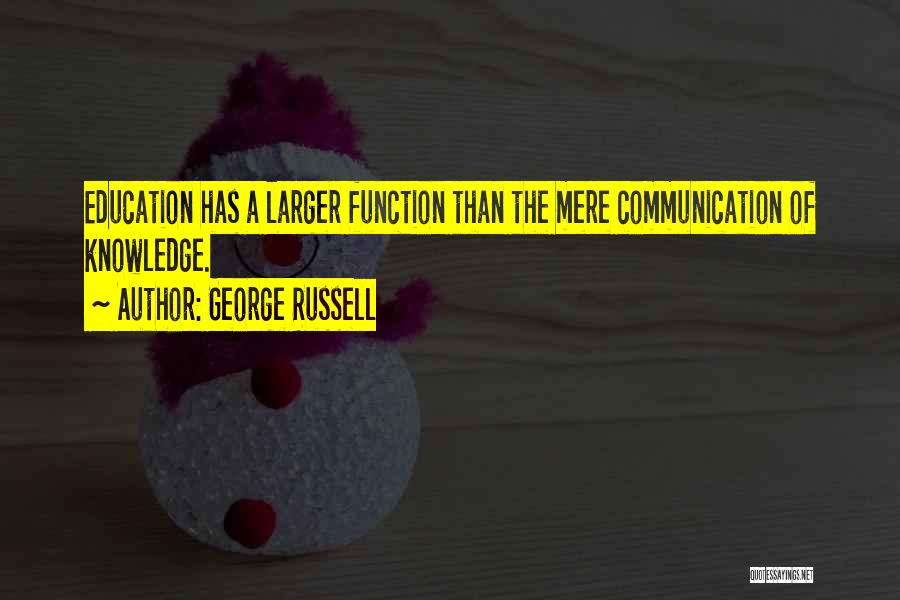 Communication In Education Quotes By George Russell