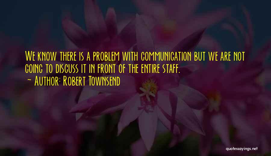 Communication In Management Quotes By Robert Townsend