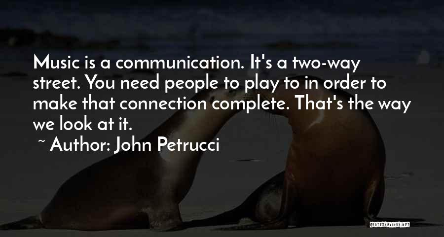 Communication Is A 2 Way Street Quotes By John Petrucci