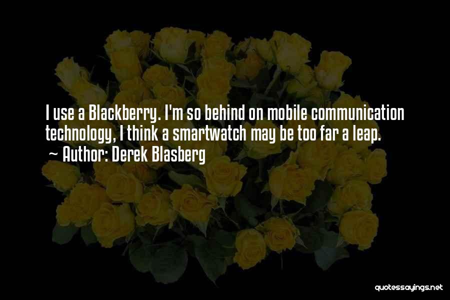 Communication Technology Quotes By Derek Blasberg