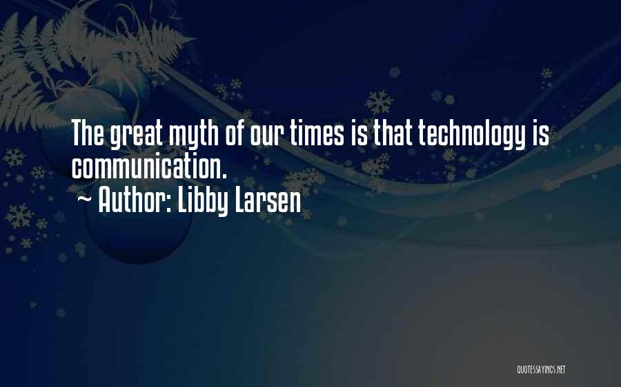 Communication Technology Quotes By Libby Larsen