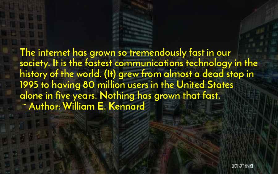 Communication Technology Quotes By William E. Kennard