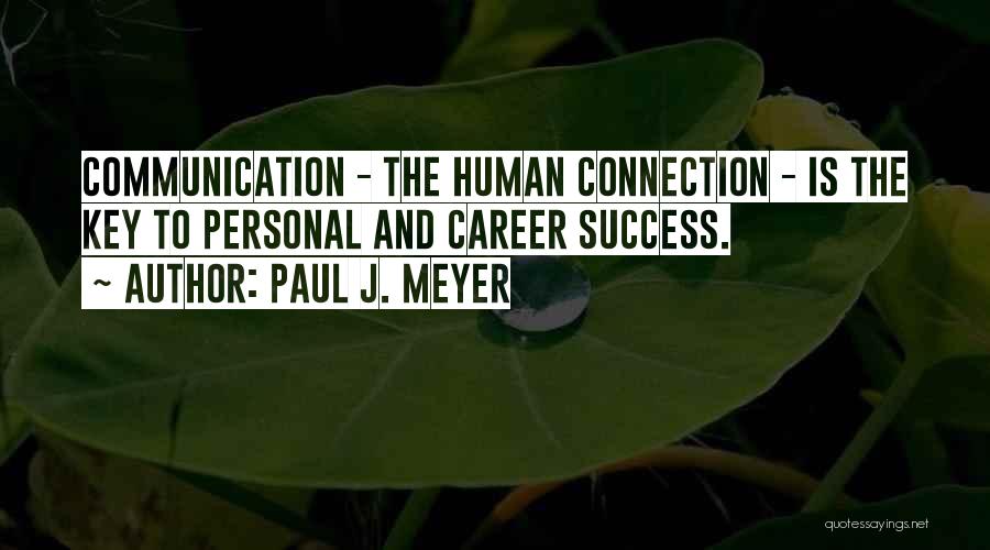 Communication The Human Connection Quotes By Paul J. Meyer