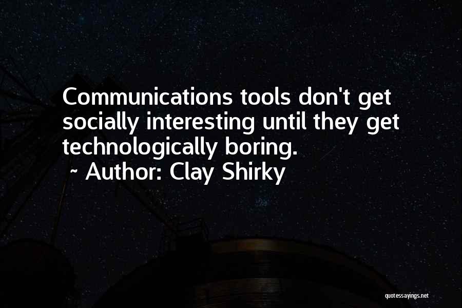 Communication Tools Quotes By Clay Shirky