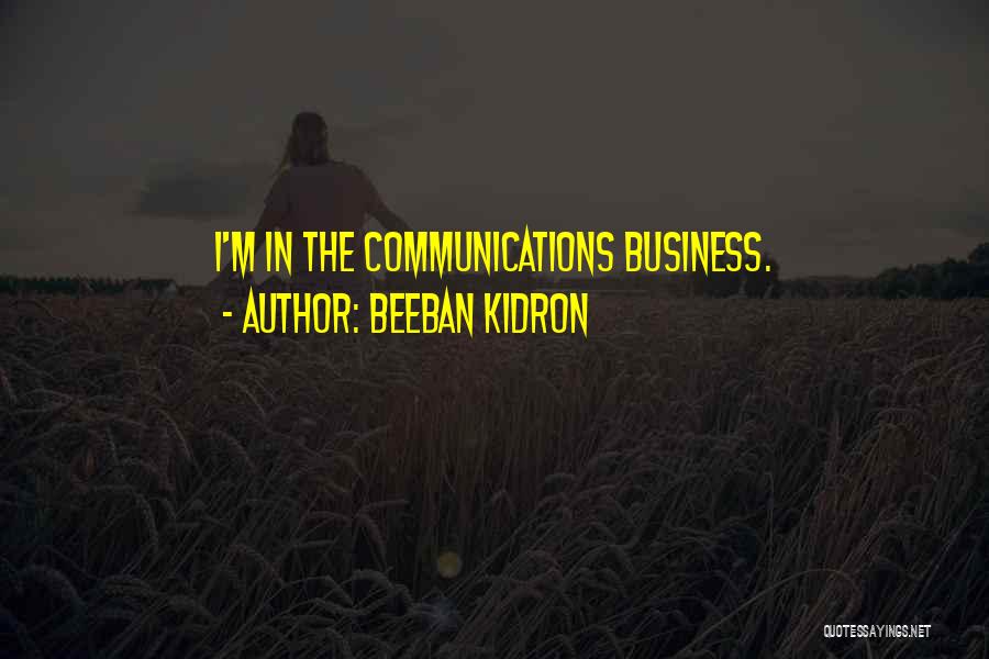 Communications In Business Quotes By Beeban Kidron