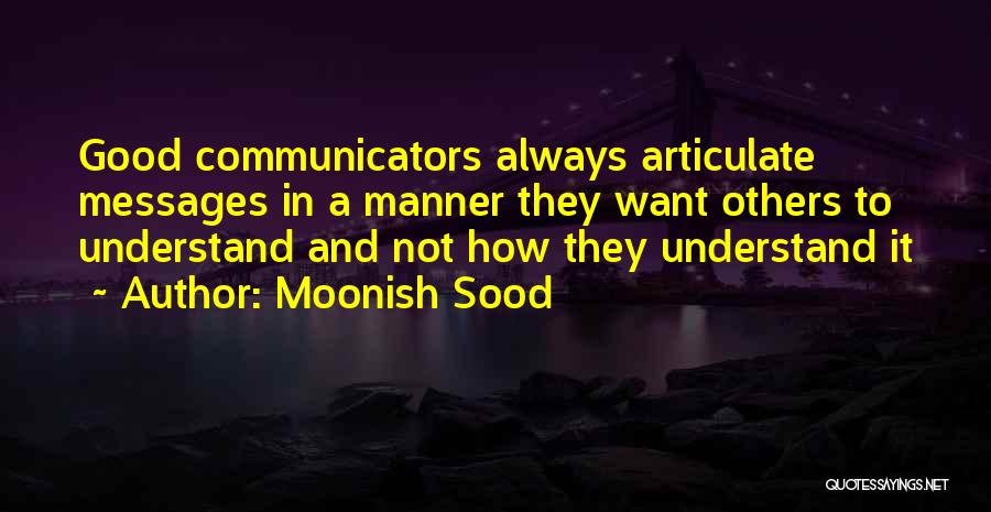 Communicators Quotes By Moonish Sood