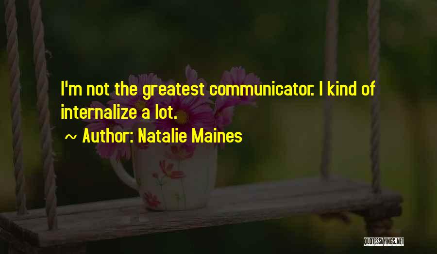 Communicators Quotes By Natalie Maines