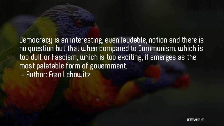 Communism And Fascism Quotes By Fran Lebowitz
