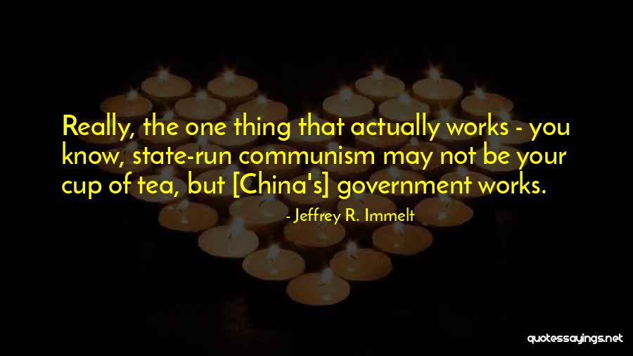 Communism In China Quotes By Jeffrey R. Immelt Communism In China Quotes By Jeffrey R. Immelt