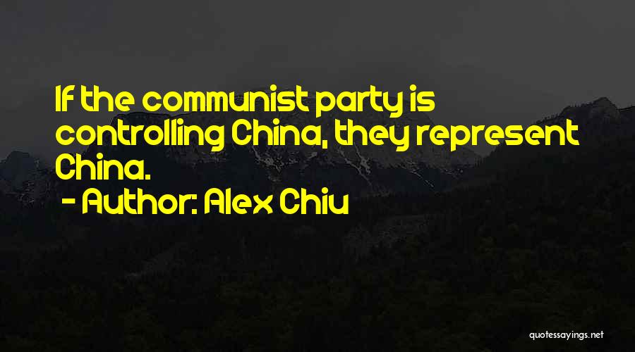 Communist Party Of China Quotes By Alex Chiu