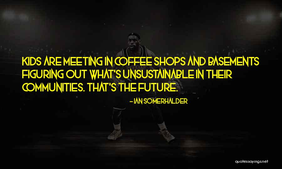 Communities Kids Quotes By Ian Somerhalder Communities Kids Quotes By Ian Somerhalder