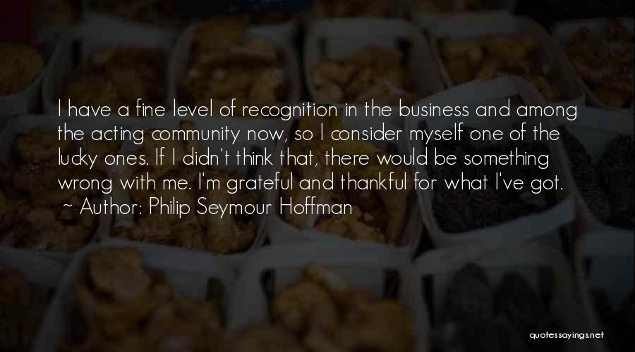 Community And Business Quotes By Philip Seymour Hoffman