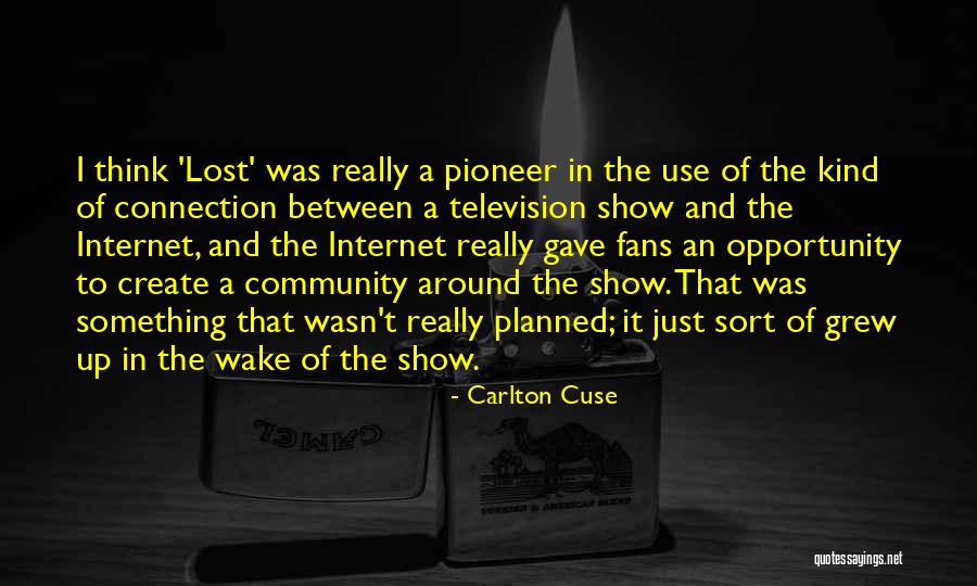 Community And Connection Quotes By Carlton Cuse Community And Connection Quotes By Carlton Cuse