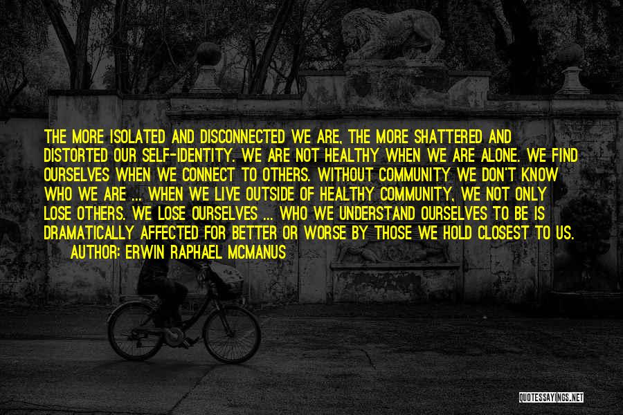 Community And Identity Quotes By Erwin Raphael McManus