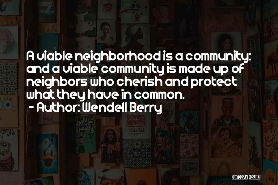 Community And Neighbors Quotes By Wendell Berry