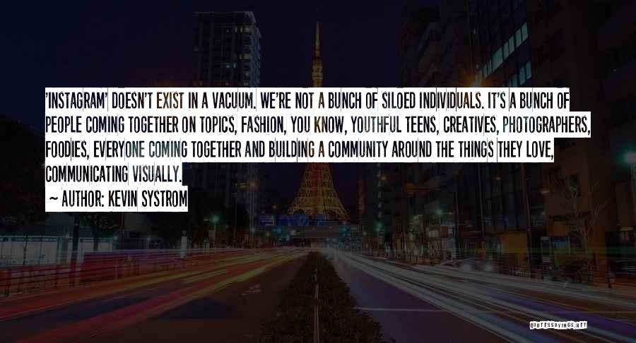 Community Coming Together Quotes By Kevin Systrom