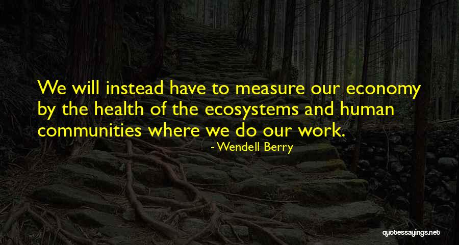 Community Health Quotes By Wendell Berry Community Health Quotes By Wendell Berry