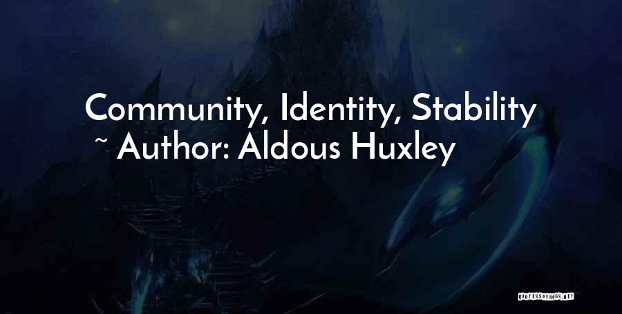 Community Identity Stability Brave New World Quotes By Aldous Huxley