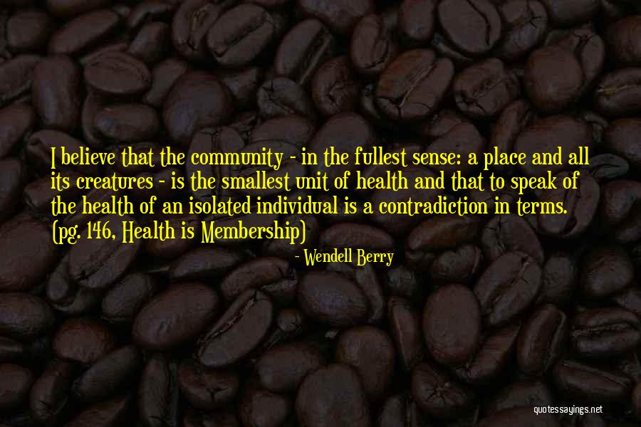 Community Membership Quotes By Wendell Berry Community Membership Quotes By Wendell Berry
