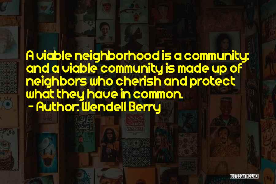 Community Neighborhood Quotes By Wendell Berry