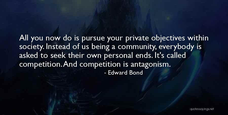 Community Not Competition Quotes By Edward Bond Community Not Competition Quotes By Edward Bond