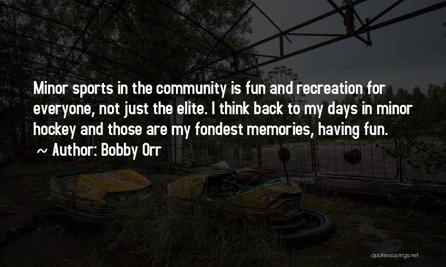 Community Recreation Quotes By Bobby Orr