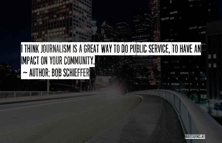 Community Service Quotes By Bob Schieffer