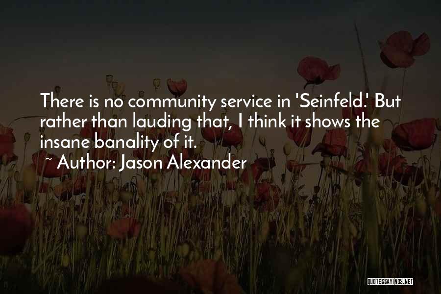Community Service Quotes By Jason Alexander
